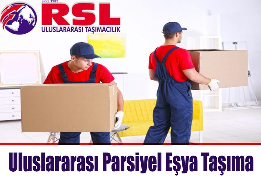 Uluslararası parsiyel eşya taşıma İstanbul parça eşya taşımacılığı RSL Uluslararası nakliyat