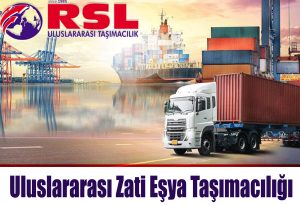 Uluslararası Zati Eşya Taşımacılığı - Uluslar arası zati eşya taşıma İstanbul RSL Lojistik