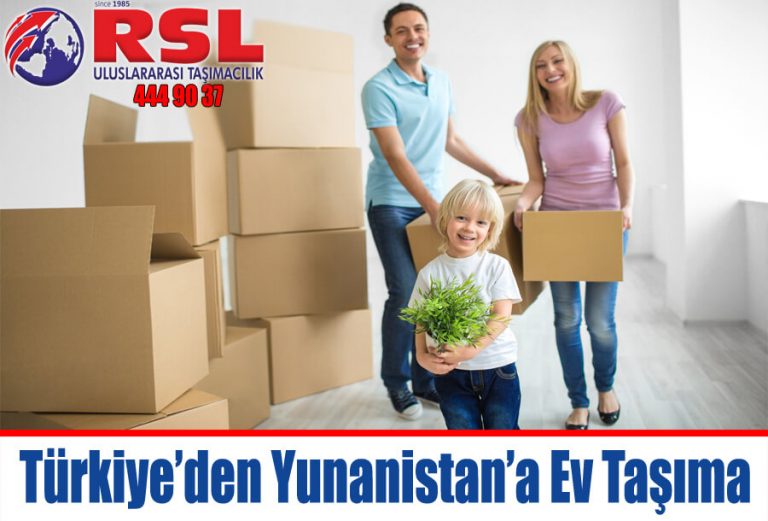 Türkiye’den Yunanistan’a Ev Taşıma Fiyatları RSL Uluslararası Nakliyat