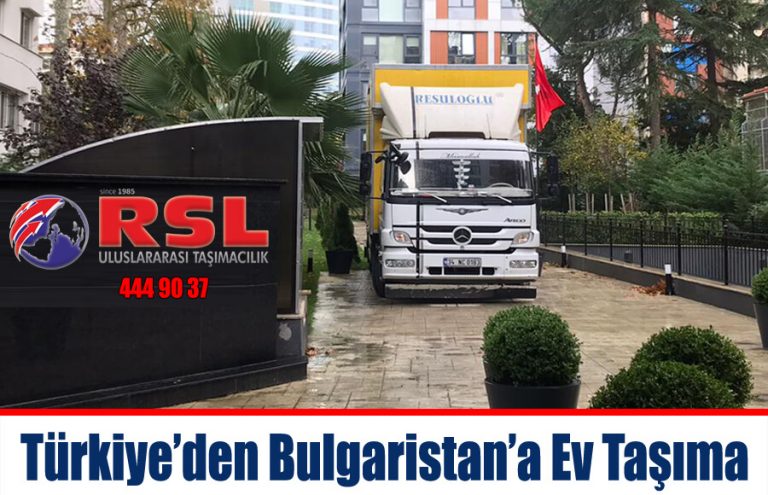 Türkiye’den Bulgaristan’a Ev Taşıma RSL Uluslararası Nakliyat